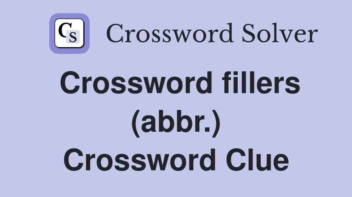 Crossword fillers (abbr.) Crossword Clue