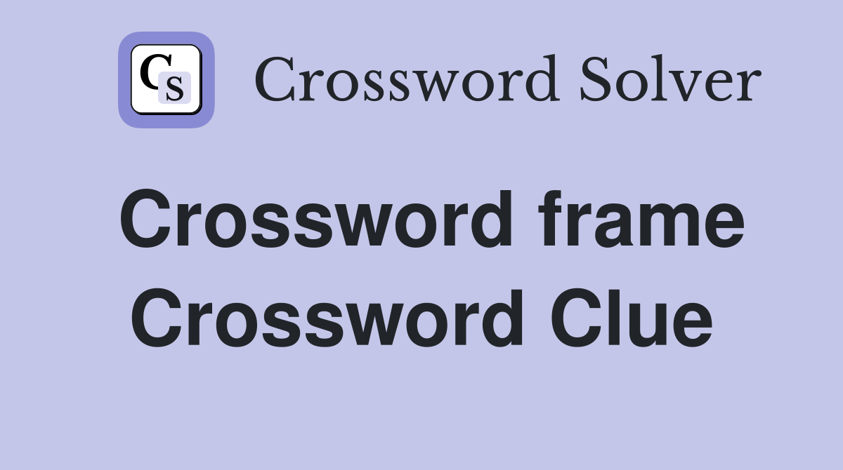 Crossword frame Crossword Clue