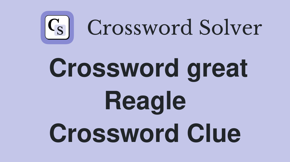 Crossword great Reagle Crossword Clue
