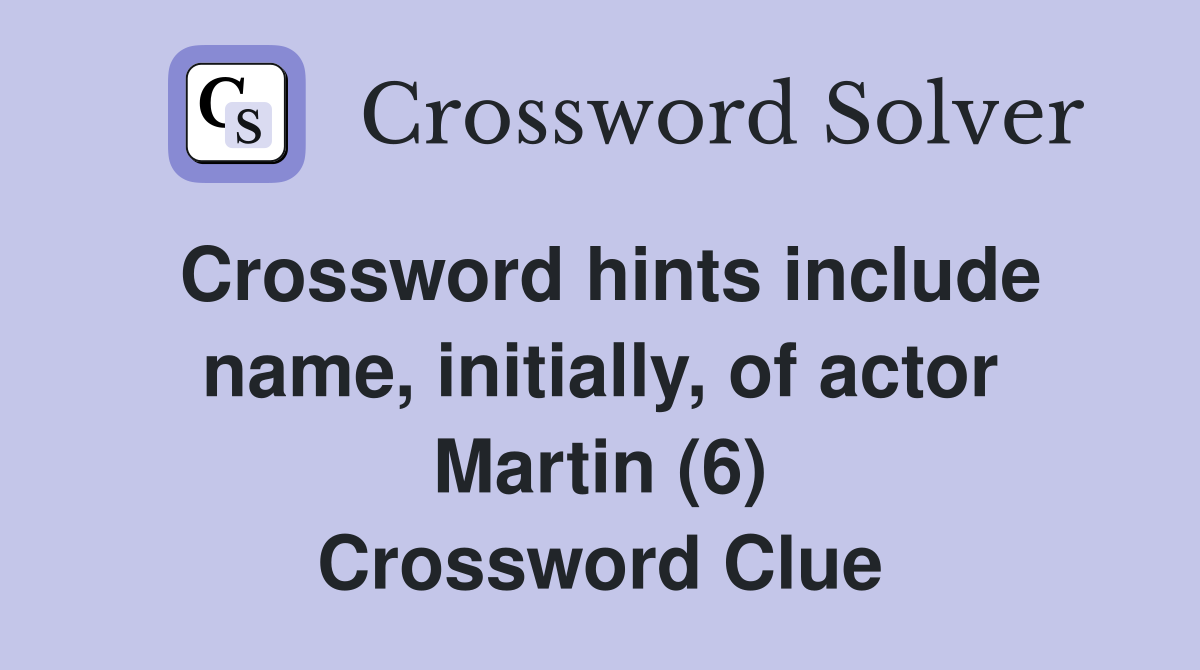 Crossword hints include name, initially, of actor Martin (6) Crossword Clue