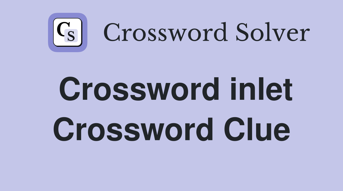 Crossword inlet Crossword Clue