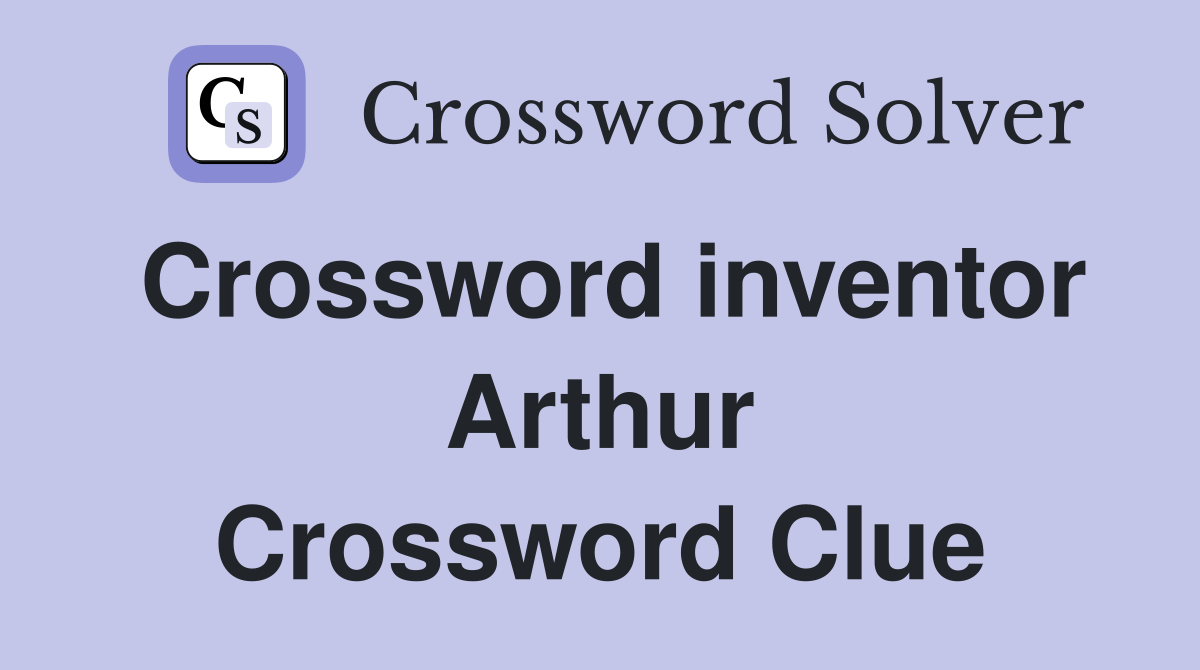 Crossword inventor Arthur Crossword Clue