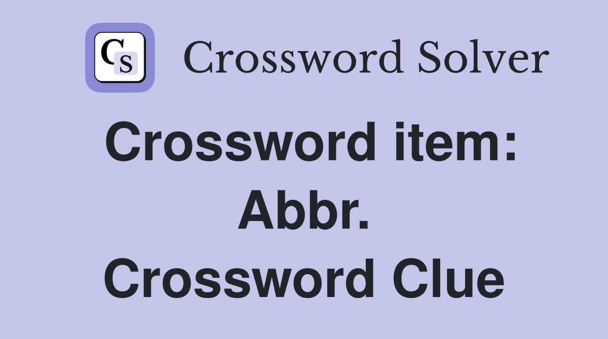 Crossword item: Abbr. Crossword Clue