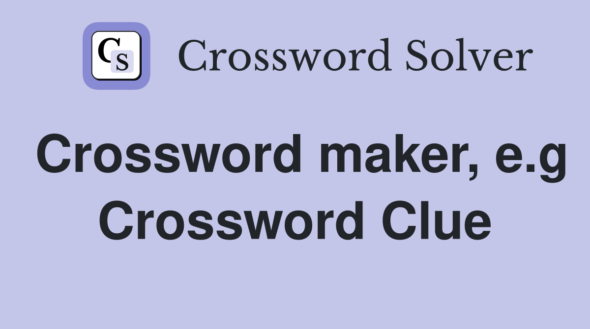 Crossword maker, e.g Crossword Clue