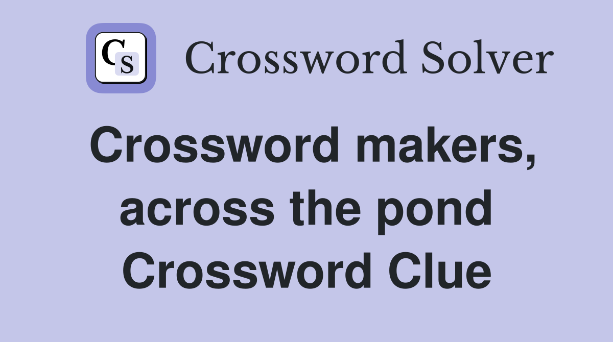Crossword makers, across the pond Crossword Clue