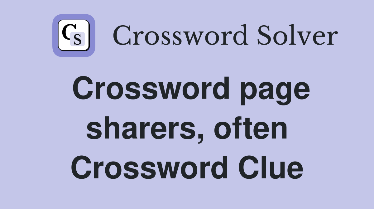 Crossword page sharers, often Crossword Clue