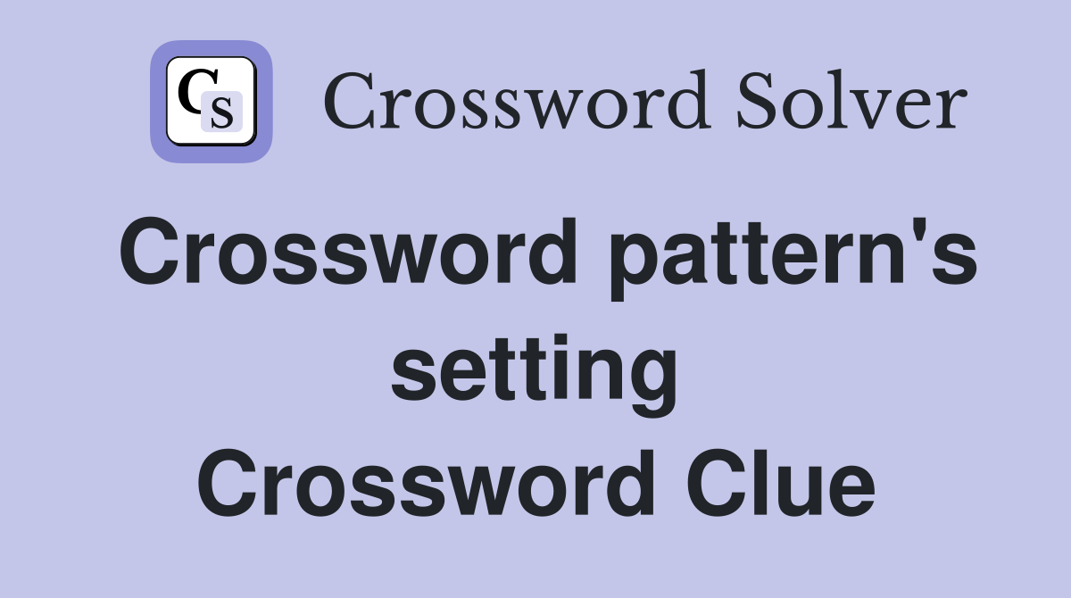 Crossword pattern's setting Crossword Clue