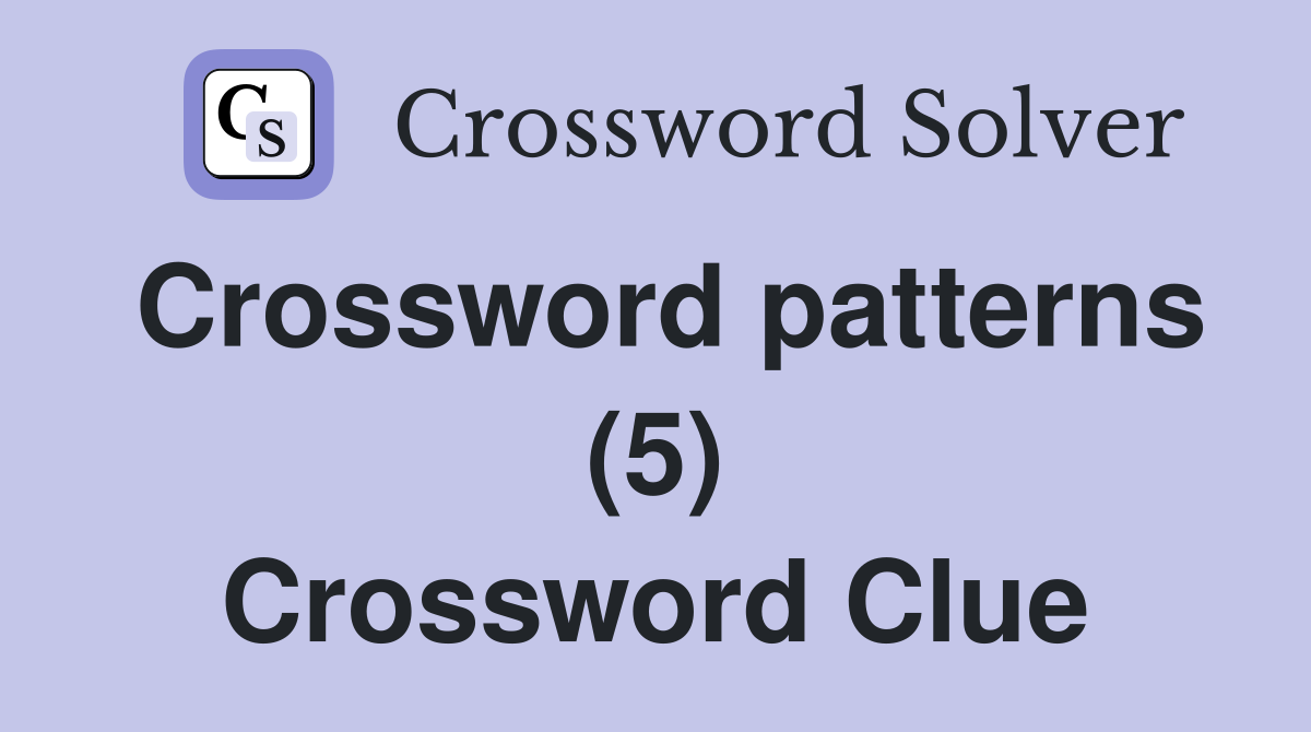 Crossword patterns (5) Crossword Clue