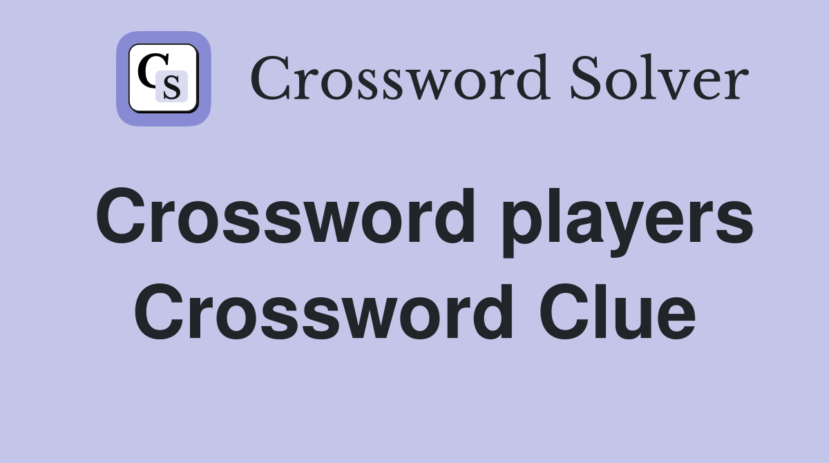 Crossword players Crossword Clue