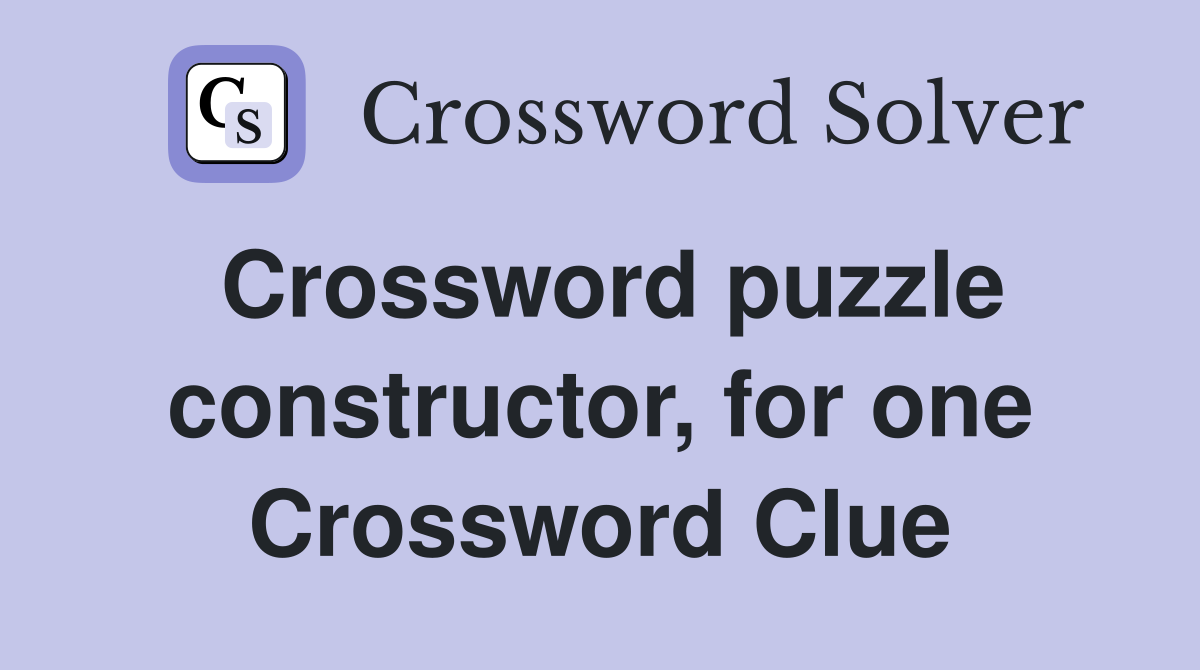 Crossword puzzle constructor, for one Crossword Clue