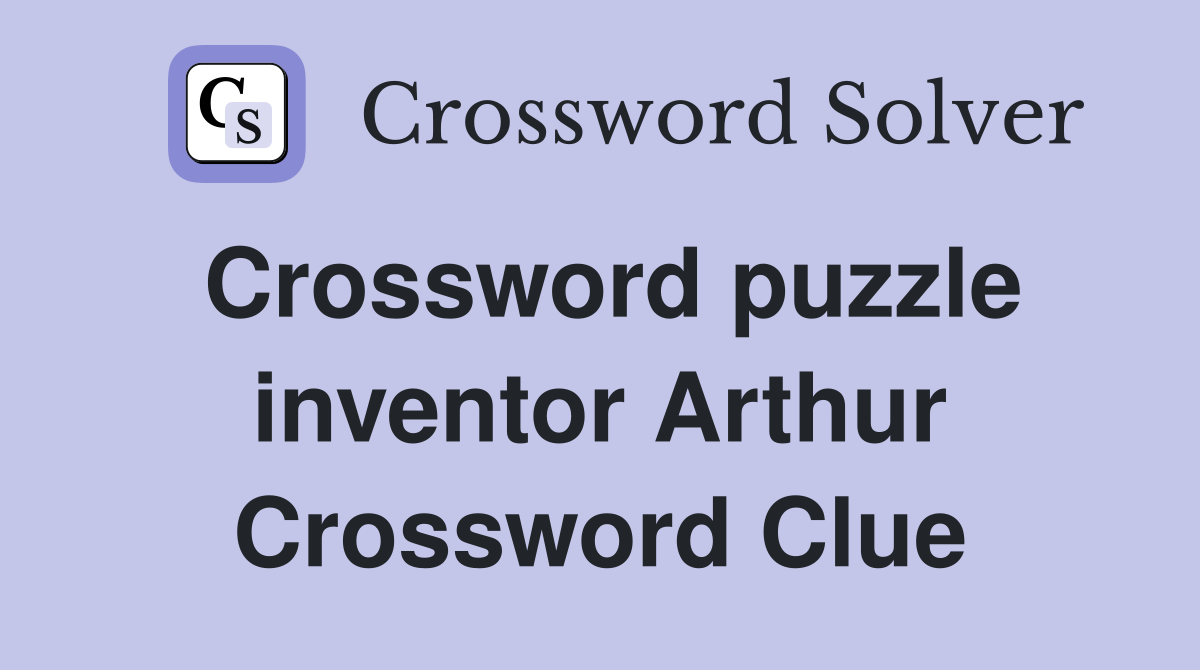 Crossword puzzle inventor Arthur Crossword Clue
