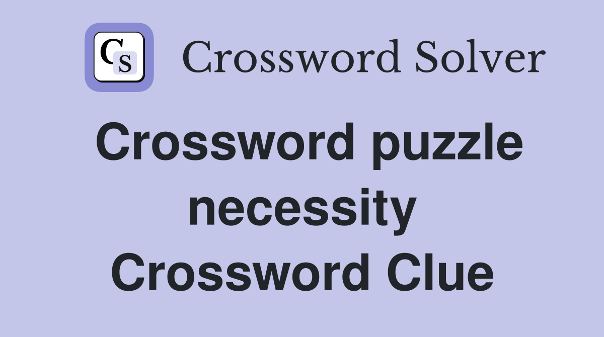 Crossword puzzle necessity Crossword Clue