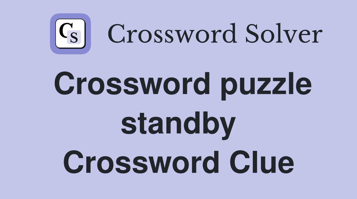 Crossword puzzle standby Crossword Clue