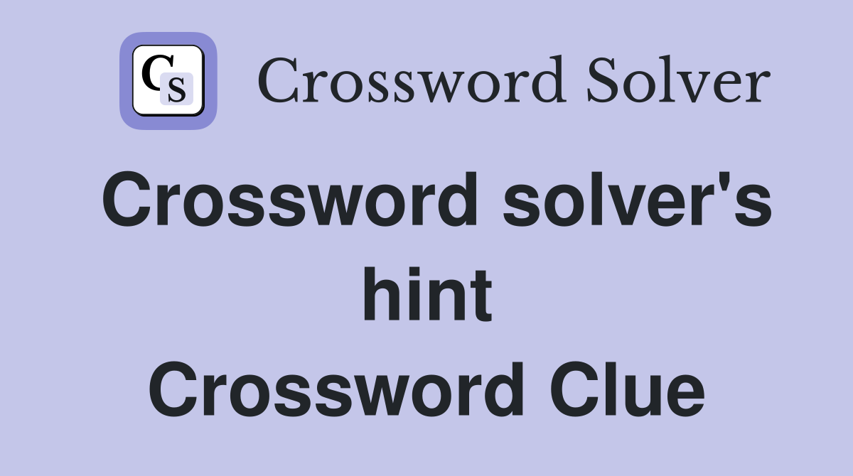 Crossword solver's hint Crossword Clue