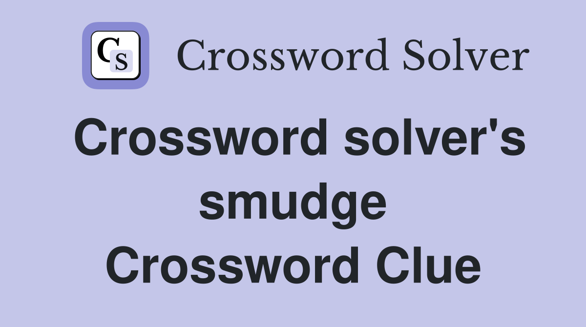 Crossword solver's smudge Crossword Clue
