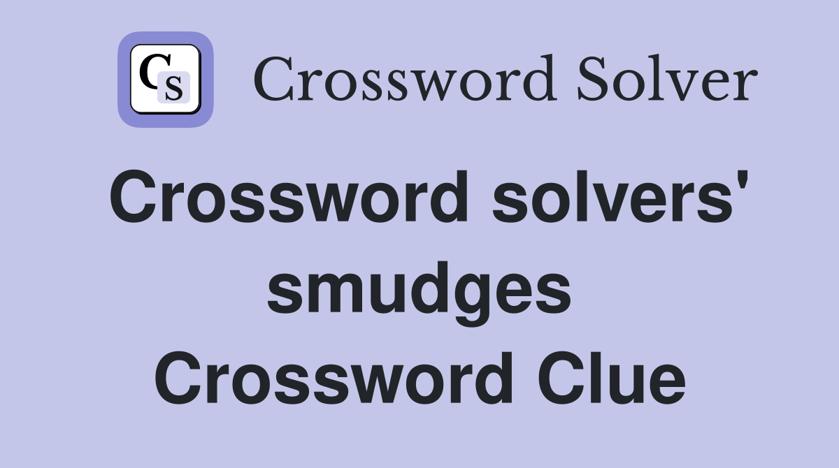 Crossword solvers' smudges Crossword Clue