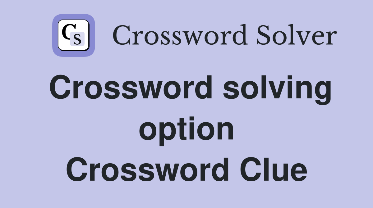 Crossword solving option Crossword Clue