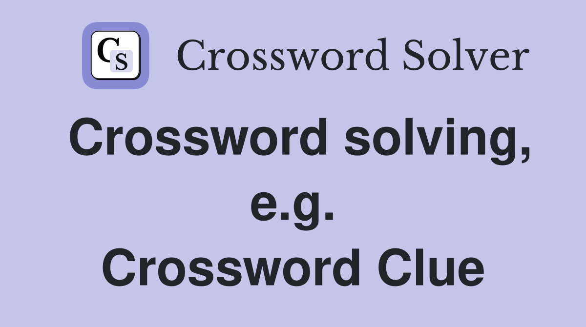 Crossword solving, e.g. Crossword Clue