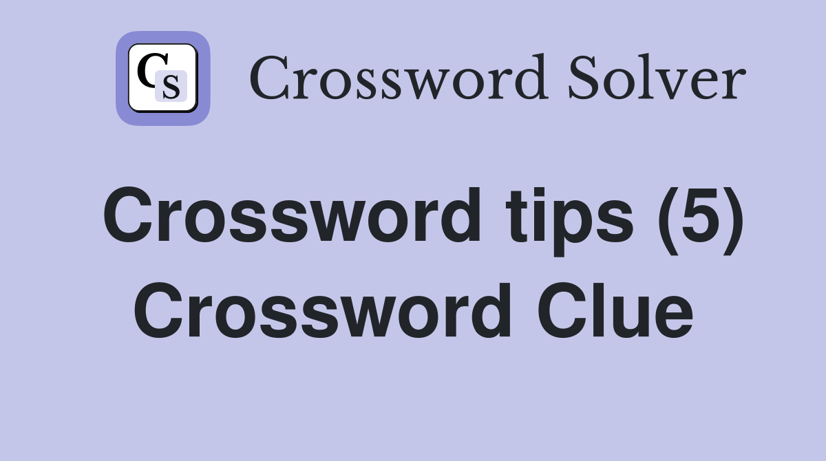 Crossword tips (5) Crossword Clue