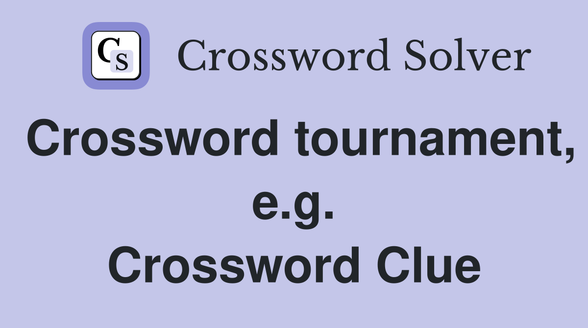 Crossword tournament, e.g. Crossword Clue