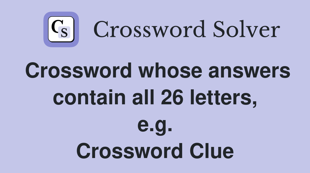 Crossword whose answers contain all 26 letters, e.g. Crossword Clue