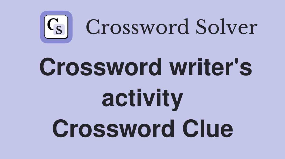 Crossword writer's activity Crossword Clue