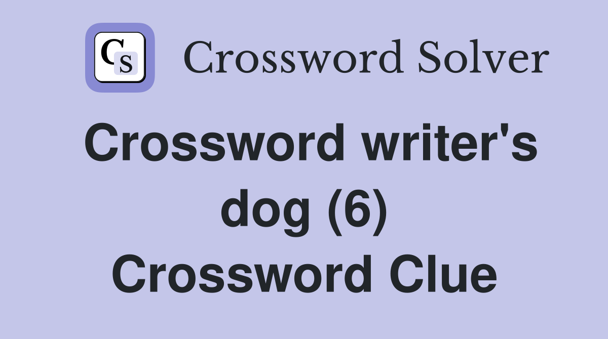 Crossword writer's dog (6) Crossword Clue