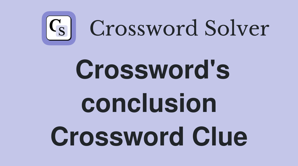 Crossword's conclusion Crossword Clue