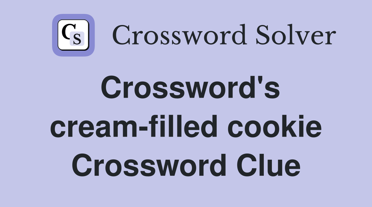 Crossword's cream-filled cookie Crossword Clue