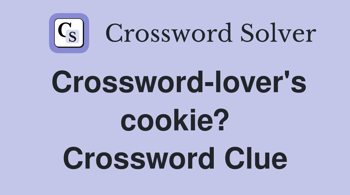 Crossword-lover's cookie? Crossword Clue