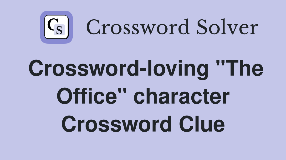 Crossword-loving "The Office" character Crossword Clue