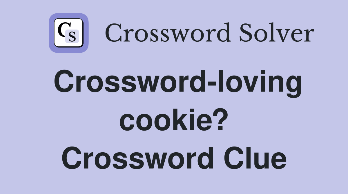 Crossword-loving cookie? Crossword Clue