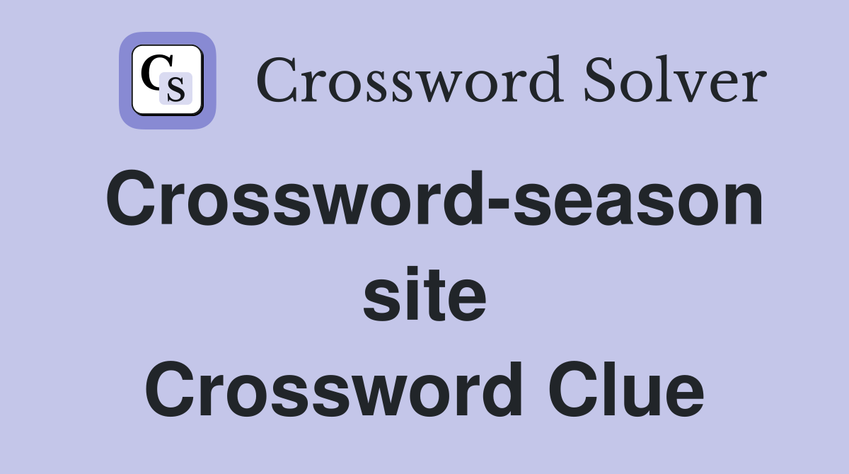Crossword-season site Crossword Clue