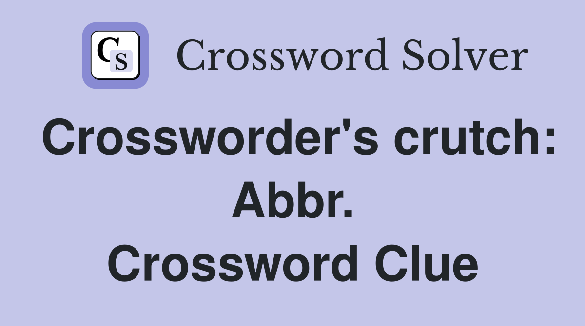 Crossworder's crutch: Abbr. Crossword Clue