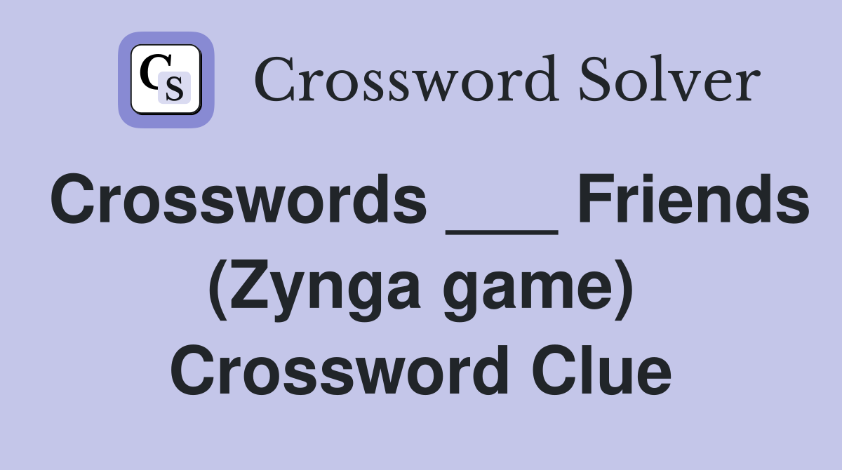 Crosswords ___ Friends (Zynga game) Crossword Clue