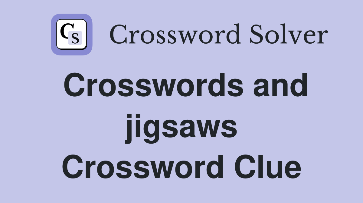 Crosswords and jigsaws Crossword Clue