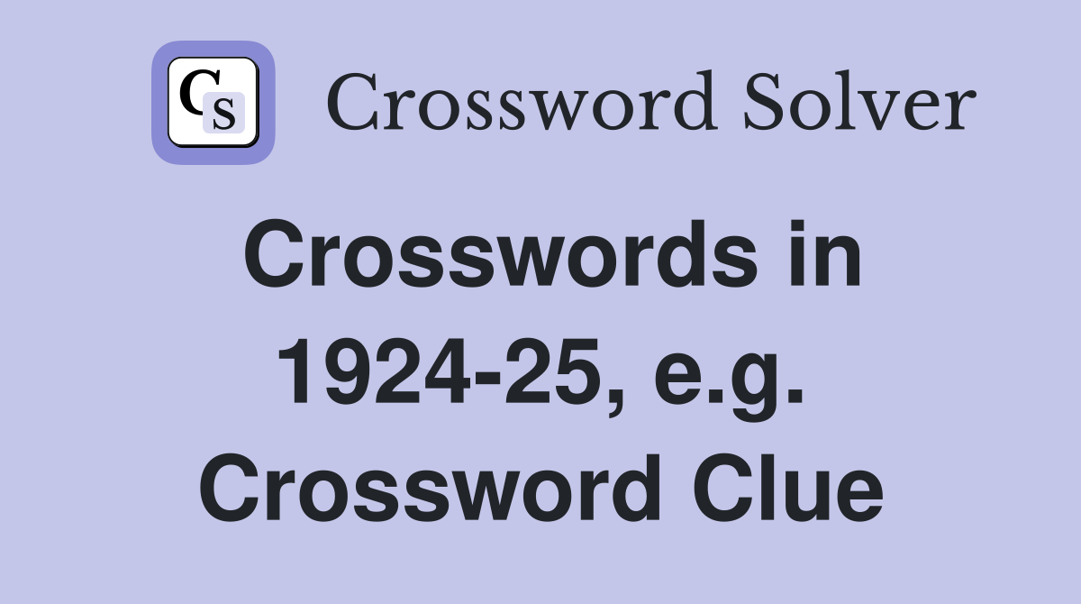 Crosswords in 1924-25, e.g. Crossword Clue