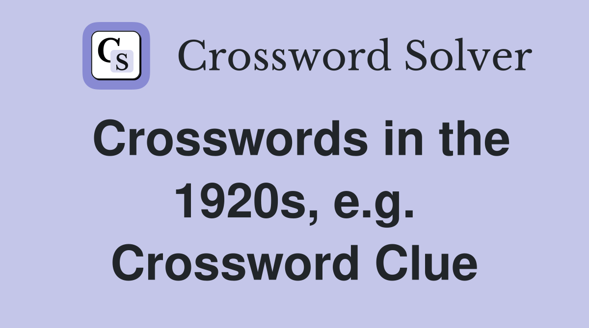 Crosswords in the 1920s, e.g. Crossword Clue