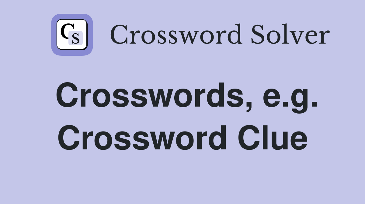 Crosswords, e.g. Crossword Clue