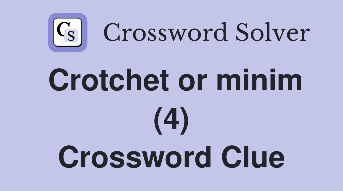 Crotchet or minim (4) Crossword Clue