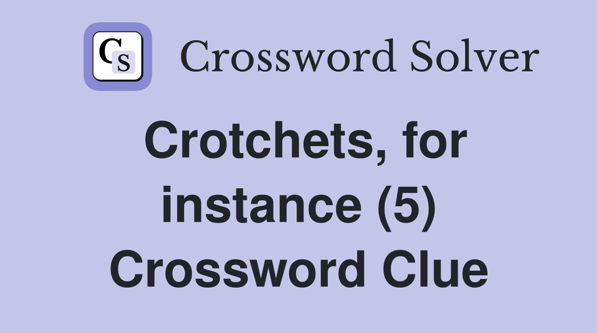 Crotchets, for instance (5) Crossword Clue