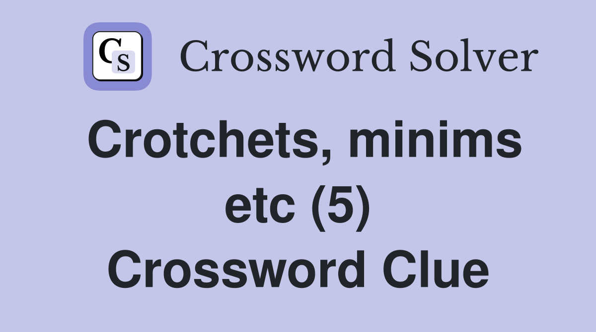 Crotchets, minims etc (5) Crossword Clue