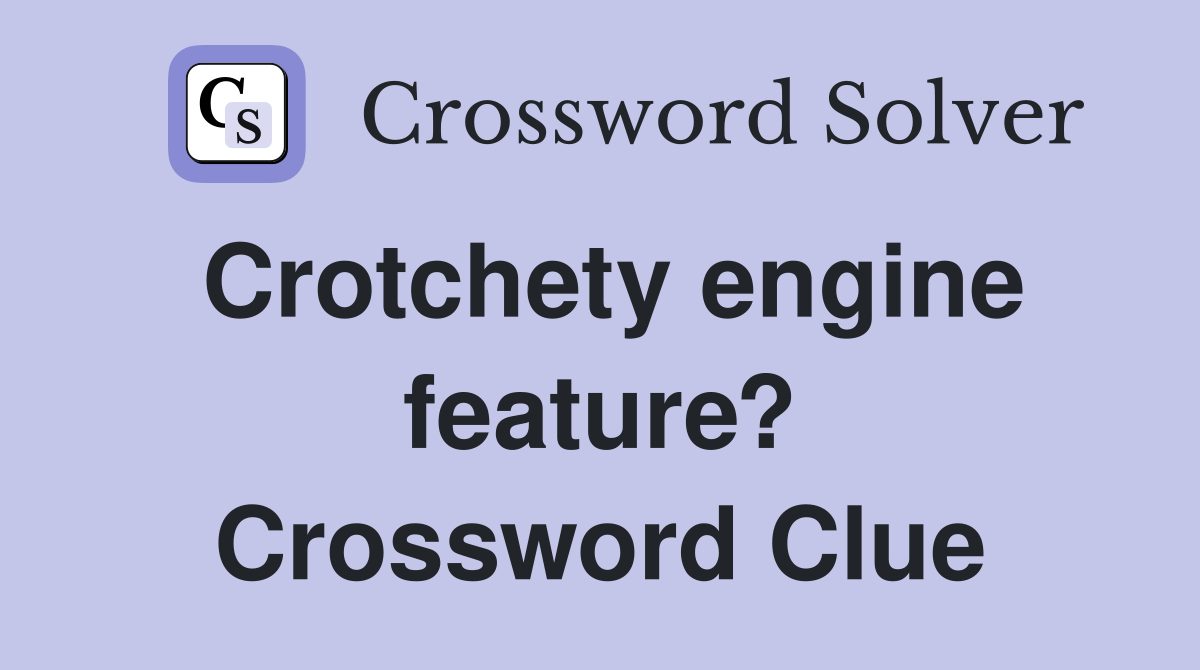 Crotchety engine feature? Crossword Clue