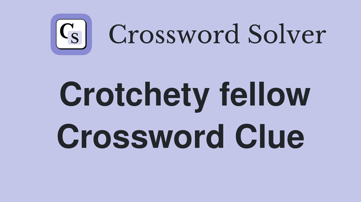 Crotchety fellow Crossword Clue