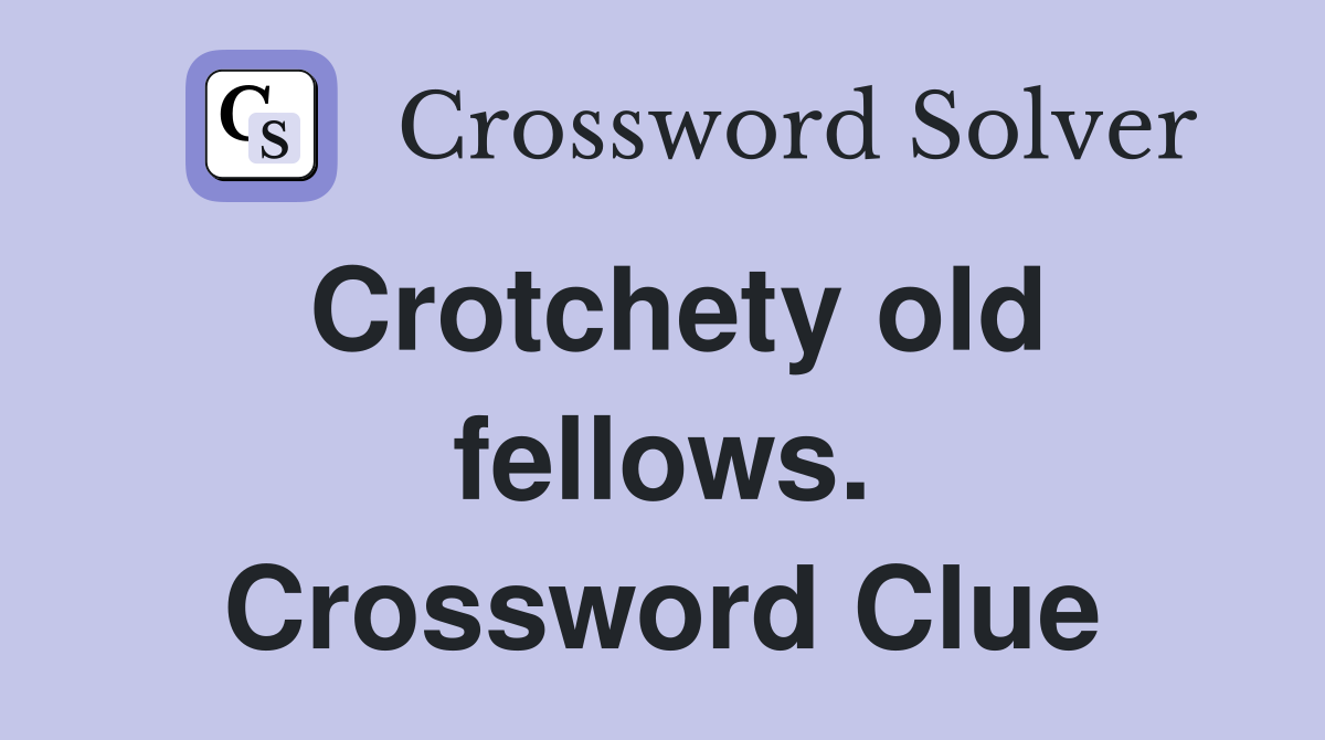 Crotchety old fellows. Crossword Clue