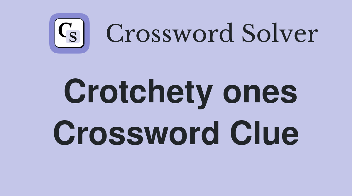 Crotchety ones Crossword Clue