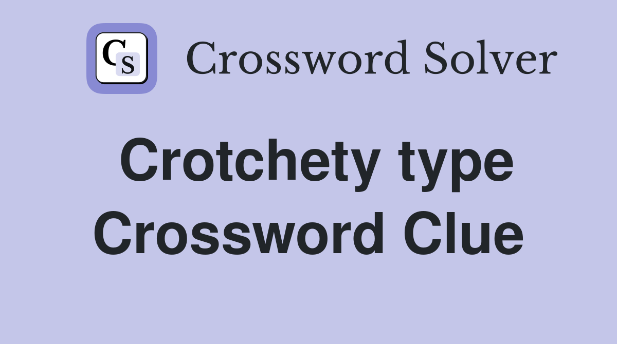 Crotchety type Crossword Clue