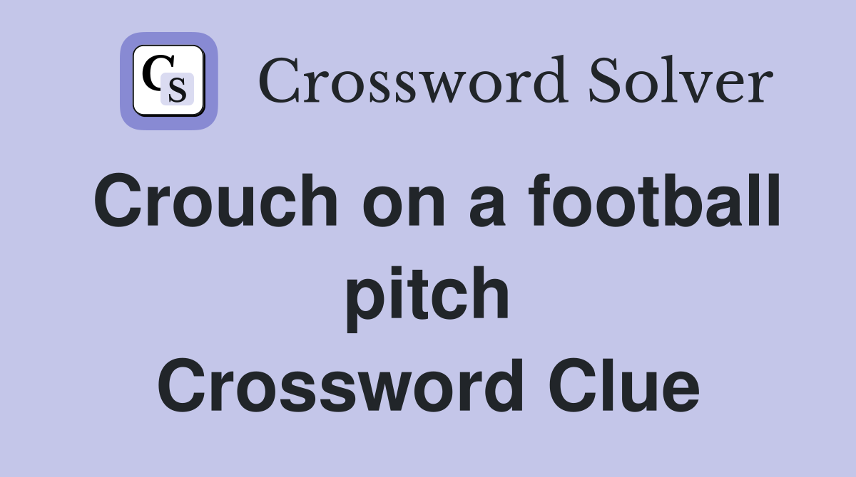 Crouch on a football pitch Crossword Clue