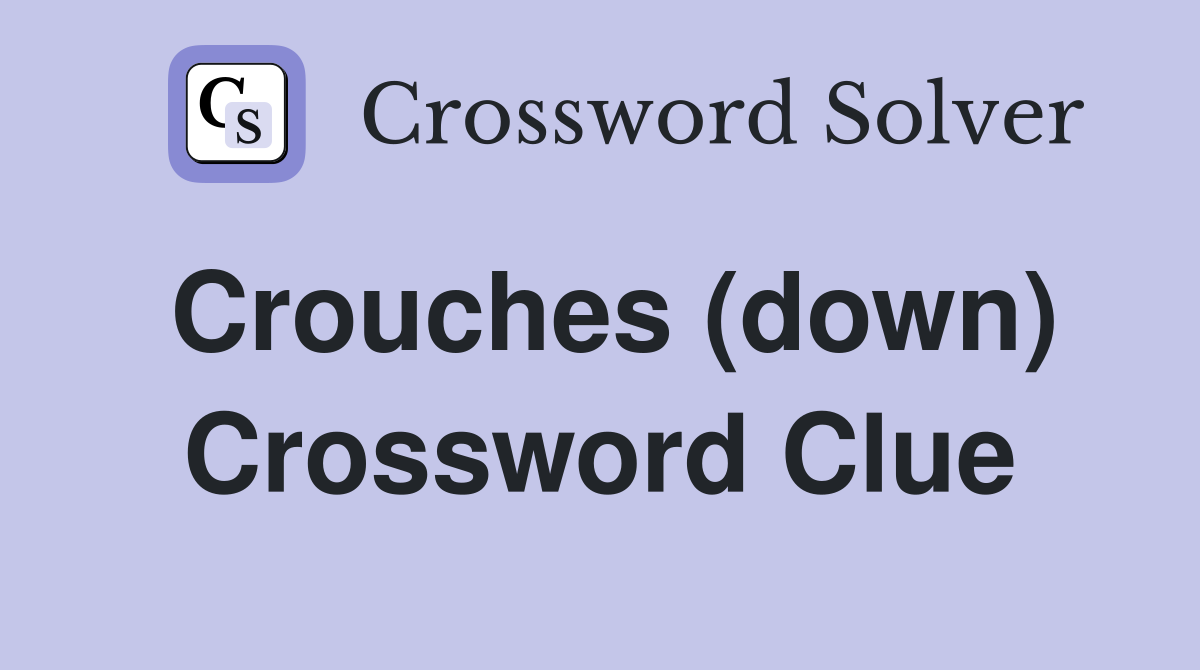 Crouches (down) Crossword Clue