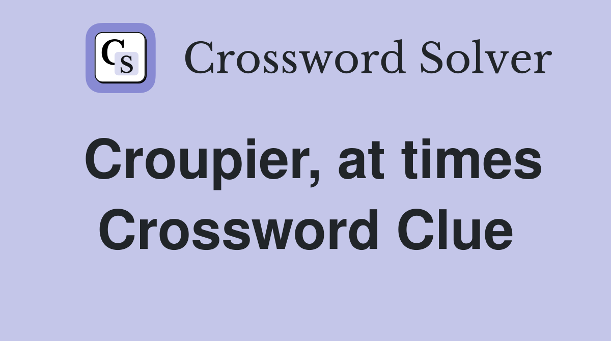 Croupier, at times Crossword Clue